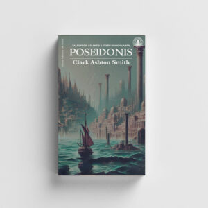 Poseidonis: Tales from Atlantis & Other Dying Islands by Clark Ashton Smith